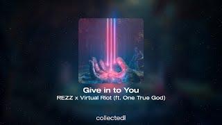 REZZ x Virtual Riot - Give in to You (ft. One True God)