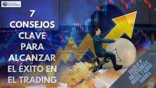 7 CONSEJOS CLAVE PARA ALCANZAR EL ÉXITO EN EL TRADING