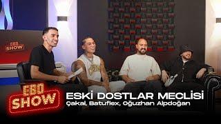 Ebo Show - Eski Dostlar Meclisi @cakaldoksanbes @Batuflex @oguzhanalpdoan