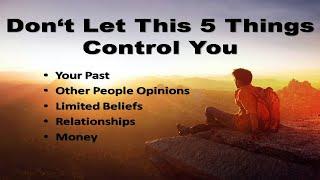 Don't Allow Your Life To Be Controlled By These 5 Things - Motivational #3