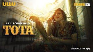 Tota | Part - 1 | Streaming Now - To Watch Full Episode, Download & Subscribe Ullu