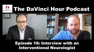 Interview with an Interventional Neurologist [The DaVinci Hour Podcast Episode 16]