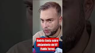 Andrés Costa opina sobre alejamiento del DT Flabio Torres