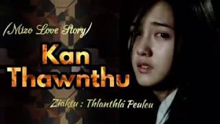 KAN THAWNTHU (Mizo Love Story) || Ziaktu : Thlanthlá Peuleu