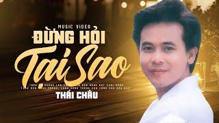 Đừng Hỏi Tại Sao - Thái Châu | Nhạc Xưa Giọng Hát Thổn Thức Trái Tim Người Nghe