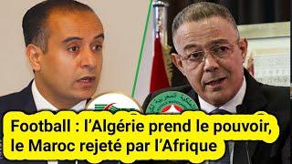 Football : l’Algérie prend le pouvoir, le Maroc rejeté par l’Afrique