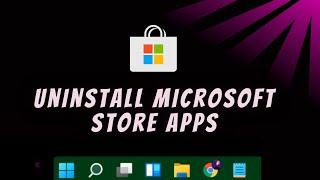 How To Uninstall Microsoft Store Apps On Windows 11