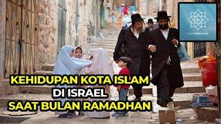 KOK BISA! DI TENGAH NEGARA ISRAEL ADA KOTA ISLAM ! INI  KEADAAN SAAT RAMADHAN NYA!