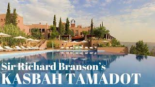 KASBAH TAMADOT - Sir Richard Branson's Moroccan Paradise