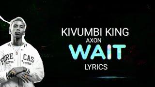 Kivumbi King  -  Wait (Lyrics) ft AXON ___ icyampa amahirwe tukibera incuti mpaka