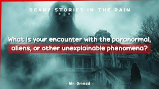 People Tell Their Scariest Encounter With The Paranormal and/or Other Unexplainable Phenomena