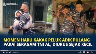 Viral Momen Haru Kakak Perempuan Peluk Adik Pulang Pakai Seragam TNI AL, Diurus Sejak Kecil