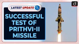 Successful Test Of Prithvi-II Missile : Latest update | Drishti IAS English