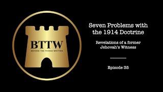 BTTW - Ep. 35 | Seven Problems with the 1914 Doctrine #exjw