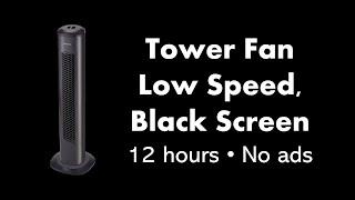 Tower Fan - Low Speed, Black Screen ⬛ • 12 hours • No ads