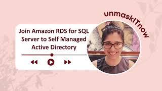 NEW FEATURE | Join Amazon RDS for SQL Server to Self Managed Active Directory | JULY 2023 RELEASE