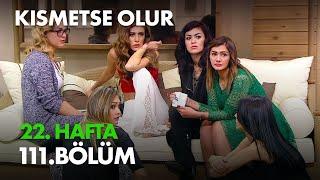 Kısmetse Olur 22. Hafta 111. Bölüm Full Bölüm