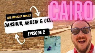 Cairo 2023 Pt 2 ~ (Dahshur, Abusir & Giza) ~ The Amphora Annals ~ Ep #011