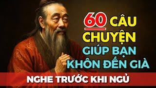 60 câu chuyện TRÍ TUỆ THÂM THÚY Cổ nhân dạy giúp bạn SỐNG KHÔN SUỐT ĐỜI | Tríết Lý Cuộc Sống