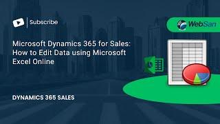 Microsoft Dynamics 365 for Sales: How to Edit Data using Microsoft Excel Online