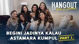 Hangout with A&W: Begini Jadinya Kalau Astamara Kumpul part 1