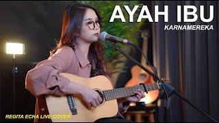 AYAH IBU - KARNA MEREKA (LIVE COVER BY REGITA ECHA)