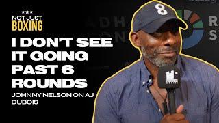 “I DON’T SEE IT GOING PAST 6 ROUNDS” | Johnny Nelson on AJ Dubois