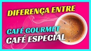 Café Gourmet x Café Especial | Qual a diferença entre Café Gourmet e Premium