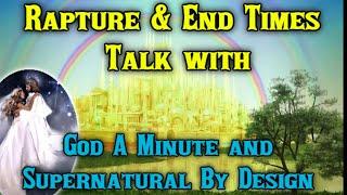 Rapture & End Times Talk With Supernatural By Design