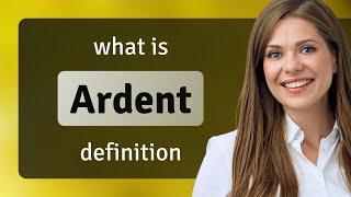 Ardent — definition of ARDENT