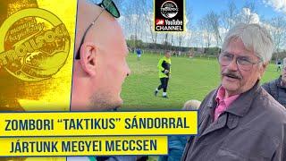 ZOMBORI "TAKTIKUS" SÁNDORRAL JÁRTUNK MEGYEI MECCSEN - TrollFoci S5E11