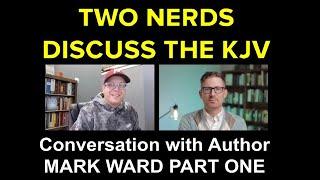 TWO NERDS DISCUSS THE KJV - Tim Frisch with Author Mark Ward PART ONE