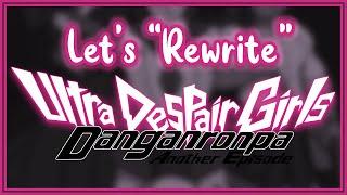 Let's "Rewrite" Danganronpa Another Episode: Ultra Despair Girls