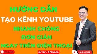 Kênh Youtube - Hướng Dẫn Tạo Kênh Youtube Kiếm Tiền Trên Điện Thoại