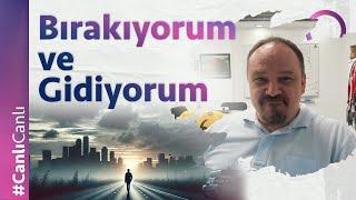 Bırakıyorum ve Gidiyorum