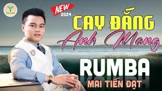 Mai Tiến Đạt - Nhạc Sống Trữ Tình Mới Nhất 2024  Cay Đắng Anh Mang | Buồn Đứt Ruột Nghe Là Nghiện