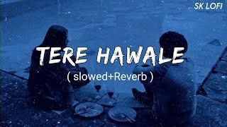 Tere Hawaale - Lofi (Slowed + Reverb) | Arijit Singh, Shilpa Rao | SK Lofi