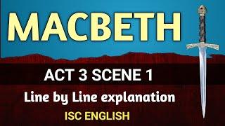 Macbeth : Act 3 Scene 1 | ISC | line by line explanation | English For All |  analysis | class 12
