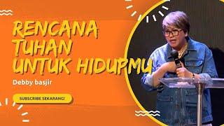 RENCANA TUHAN UNTUK HIDUPMU! - DEBBY BASJIR - #debbybasjirtv #dbrestoration #khotbahdebbybasjir