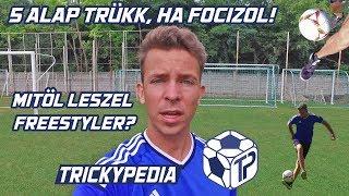 Trickypedia - 5 ALAP FREESTYLE FOCIS TRÜKK - Mitől leszel freestyler?