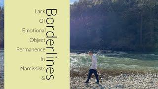 Lack Of Emotional Object Permanence In Narcissists & Borderlines