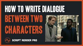 How to Write Dialogue between Two Characters (Insider Hack) | Script Reader Pro