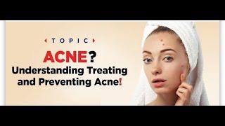 Acne? Understanding, Treating and Preventing Acne!