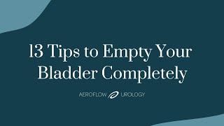 13 Tips to Empty Your Bladder Completely