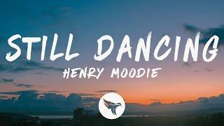 Henry Moodie - still dancing (Lyrics)