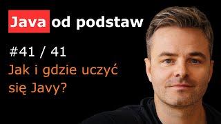 Jak i gdzie uczyć się Javy? [Java od podstaw 41/41]