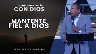 Comenzando tu Día con Dios |Mantente Fiel a Dios| Pastor Juan Carlos Harrigan