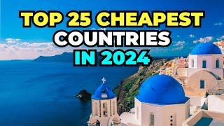 25 World's Cheapest Countries to Live in 2024