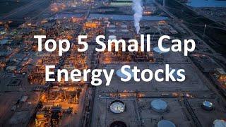 Top 5 Small Cap Energy Stocks?