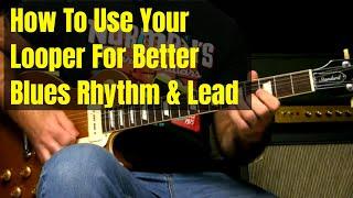 Blues Guitar Lesson - How To Use Your Looper Like This To Play Better Rhythm And Lead